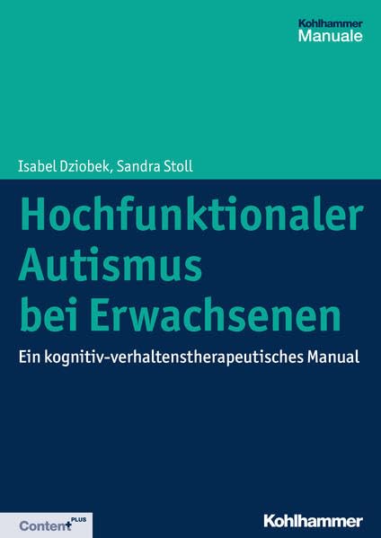 Cover: Hochfunktionaler Autismus bei Erwachsenen: Ein kognitiv-verhaltenstherapeutisches Manual