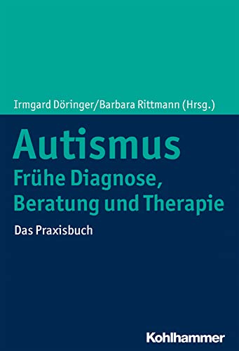 Cover: Autismus: Frühe Diagnose, Beratung und Therapie: Das Praxisbuch