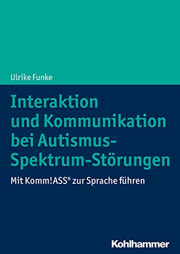 Cover: Interaktion und Kommunikation bei Autismus-Spektrum-Störungen: Mit Komm!ASS® zur Sprache führen