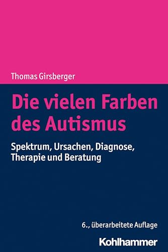 Cover: Die vielen Farben des Autismus: Spektrum, Ursachen, Diagnose, Therapie und Beratung