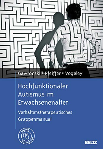 Cover: Hochfunktionaler Autismus im Erwachsenenalter: Verhaltenstherapeutisches Gruppenmanual. Mit Online-Materialien