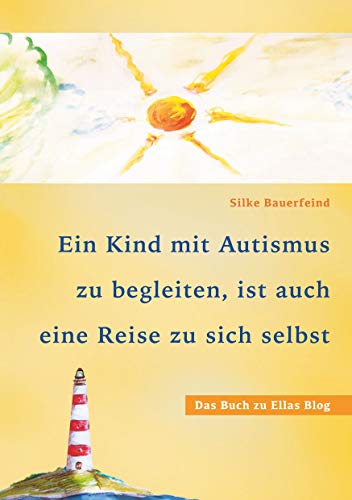 Cover: Ein Kind mit Autismus zu begleiten, ist auch eine Reise zu sich selbst: das Buch zu Ellas Blog