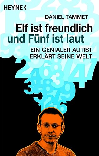 Cover: Elf ist freundlich und Fünf ist laut: Ein genialer Autist erklärt seine Welt