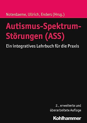 Autismus-Spektrum-Störungen (ASS): Ein integratives Lehrbuch für die Praxis
