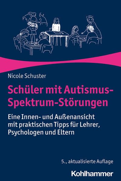 Schüler mit Autismus-Spektrum-Störungen: Eine Innen- und Außenansicht mit praktischen Tipps für Lehrer, Psychologen und…