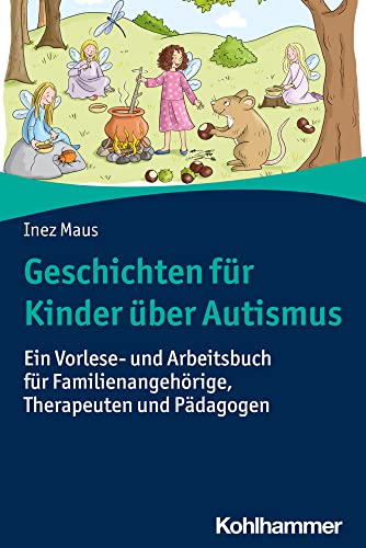 Geschichten für Kinder über Autismus: Ein Vorlese- und Arbeitsbuch für Familienangehörige, Therapeuten und Pädagogen