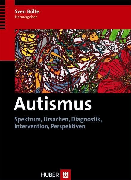 Autismus. Spektrum, Ursachen, Diagnostik, Intervention, Perspektiven