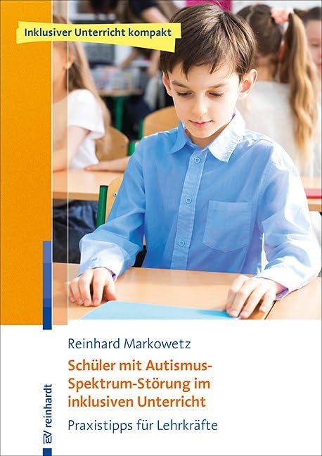 Schüler mit Autismus-Spektrum-Störung im inklusiven Unterricht: Praxistipps für Lehrkräfte (Inklusiver Unterricht…
