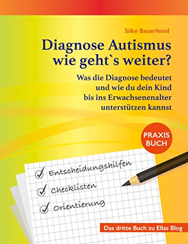 Diagnose Autismus - wie geht`s weiter?: Was die Diagnose bedeutet und wie du dein Kind bis ins Erwachsenenalter…