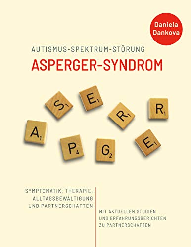 Autismus-Spektrum-Störung: Asperger-Syndrom: Symptomatik, Therapie, Alltagsbewältigung und Partnerschaften