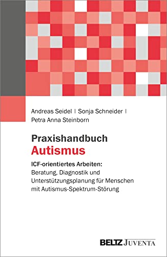Praxishandbuch Autismus: ICF-orientiertes Arbeiten: Beratung, Diagnostik und Unterstützungsplanung für Menschen mit…