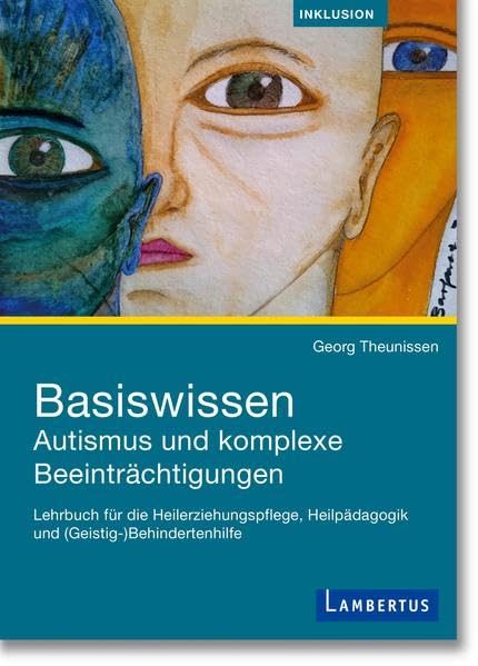 Basiswissen Autismus und komplexe Beeinträchtigungen: Lehrbuch für die Heilerziehungspflege, Heilpädagogik und (Geistig…