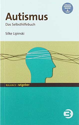 Autismus: Das Selbsthilfebuch: Das Selbsthilfebuch. Inklusive Download-Material (BALANCE Ratgeber)