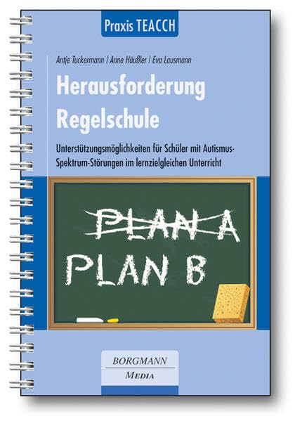Praxis TEACCH: Herausforderung Regelschule: Unterstützungsmöglichkeiten für Schüler mit Autismus-Spektrum-Störung im…