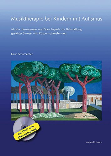 Musiktherapie bei Kindern mit Autismus: Musik-, Bewegungs- und Sprachspiele zur Behandlung gestörter Sinnes- und…