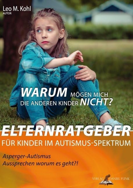 Warum mögen mich die anderen Kinder nicht?: Elternratgeber für Kinder im Autismus-Spektrum (Asperger-Autismus…