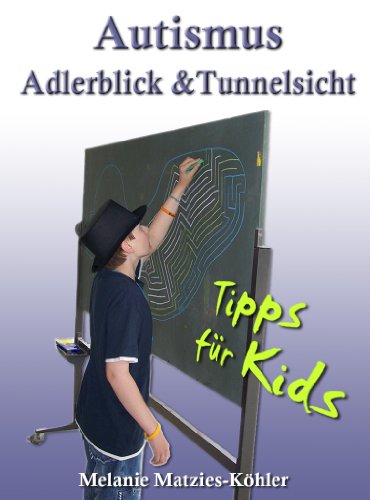 Autismus: Adlerblick und Tunnelsicht. Tipps für Kids (Geschwister, Freunde, Mitschüler von Kindern/Jugendlichen im…