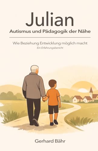 Julian: Autismus, Pädagogik, Beziehung und Entwicklung